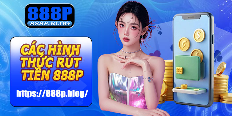 Các hình thức rút tiền 888P